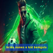 brida nunes e kid bemgala